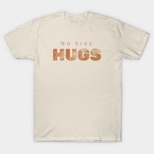 No Side Hugs T-Shirt